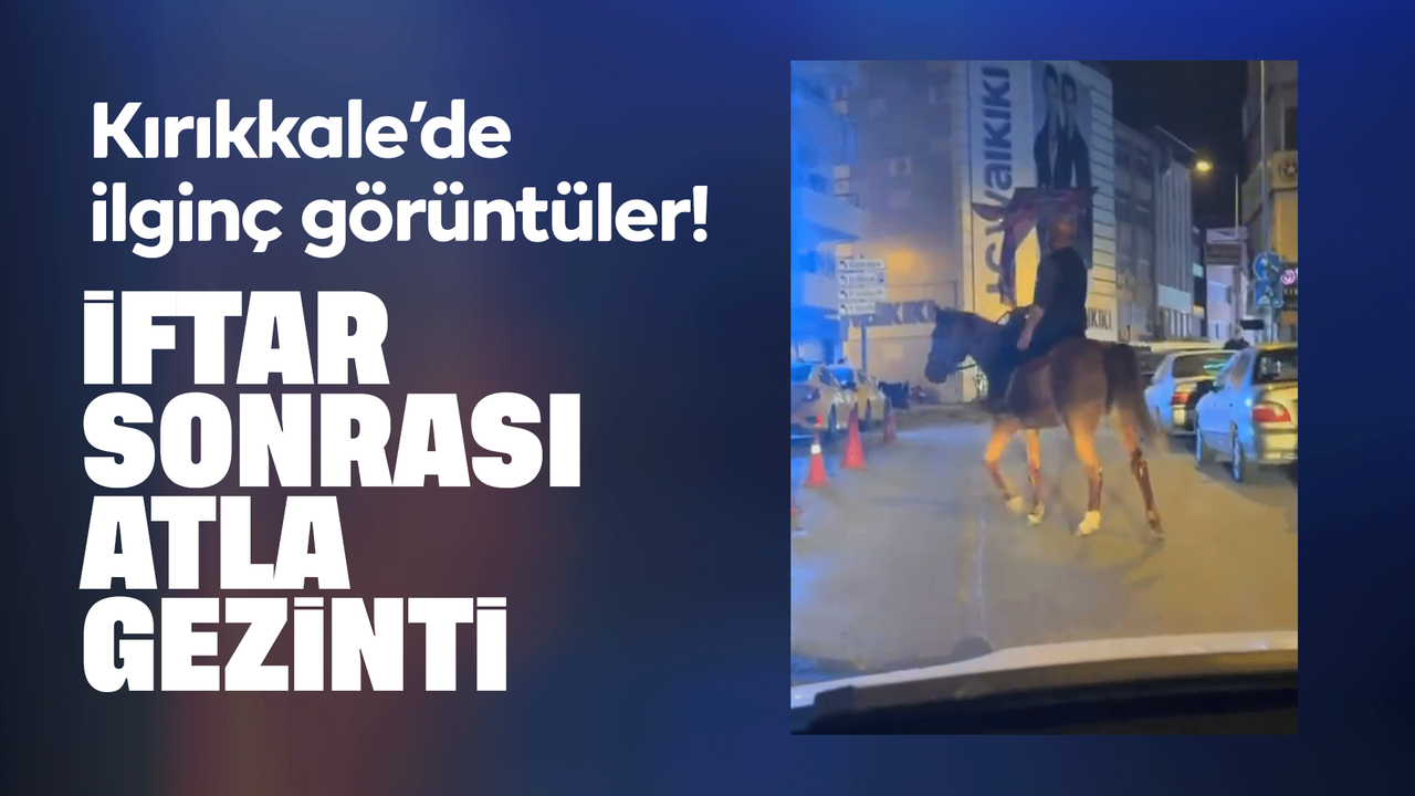 kirikkale’de-ilginc-goruntuler!-iftardan-sonra-atli-gezinti!