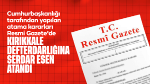 Cumhurbaşkanlığı tarafından yapılan atama kararları Resmi Gazete’de