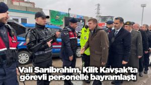 Vali Sarıibrahim, Kilit Kavşak’ta görevli personelle bayramlaştı