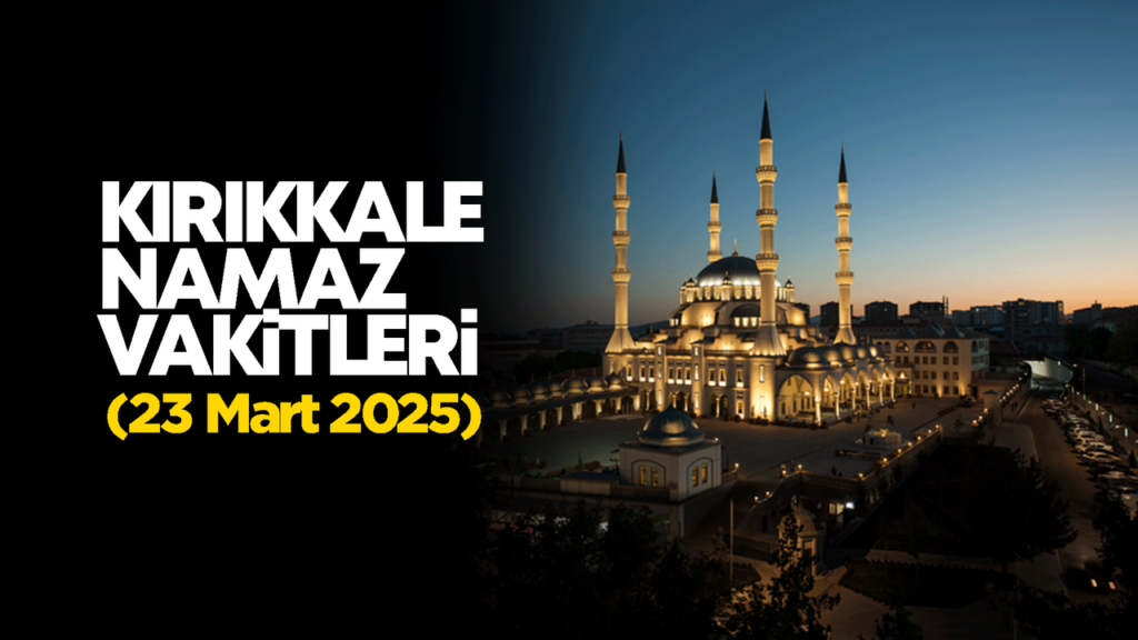 kirikkale-namaz-vakitleri-23-mart-2026