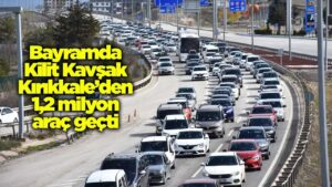 Bayramda Kilit Kavşak Kırıkkale’den 1,2 milyon araç geçti