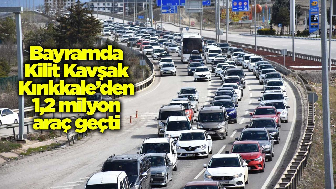 bayramda-kilit-kavsak-kirikkale’den-1,2-milyon-arac-gecti
