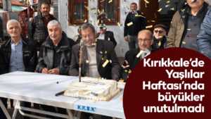 Kırıkkale’de Yaşlılar Haftası’nda büyükler unutulmadı