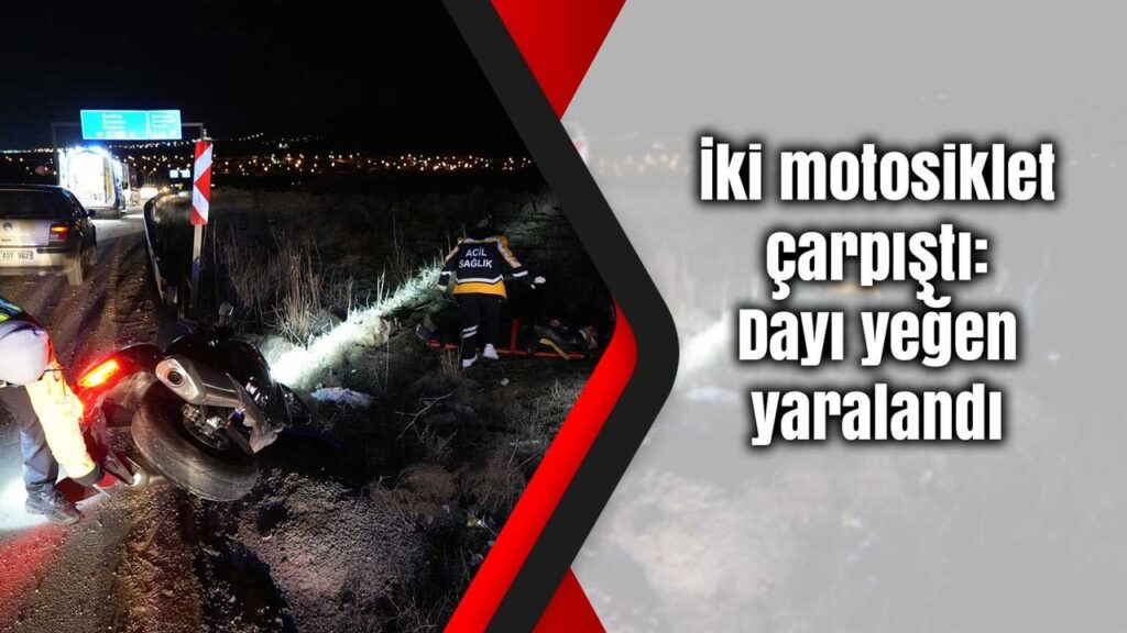 iki-motosiklet-carpisti:-dayi-yegen-yaralandi