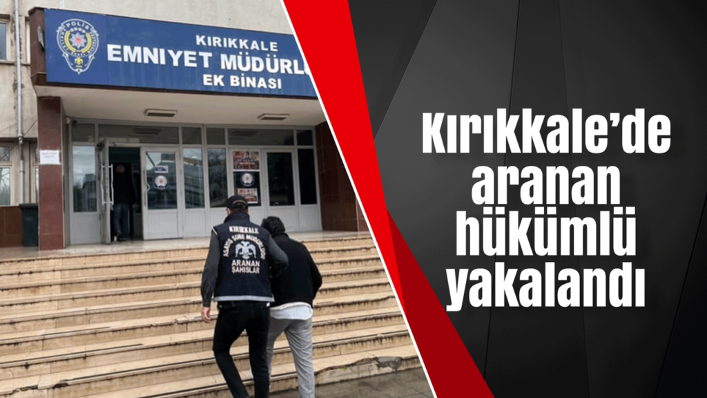kirikkale’de-aranan-hukumlu-yakalandi