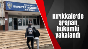 Kırıkkale’de aranan hükümlü yakalandı