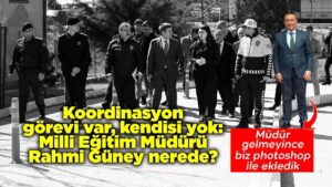 Koordinasyon görevi var, kendisi yok: Milli Eğitim Müdürü Rahmi Güney nerede?