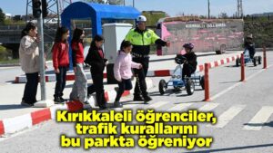 Kırıkkaleli öğrenciler, trafik kurallarını bu parkta öğreniyor