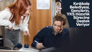 Kırıkkale Belediyesi, Gençlerin YKS Hazırlık Sürecine Destek Veriyor