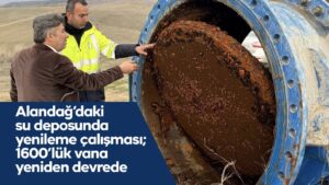 Alandağ’daki su deposunda kritik yenileme: 1600’lük vana yeniden devrede