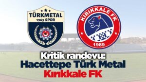 Kırıkkale’de kritik randevu: Hacettepe Türk Metal-Kırıkkale FK