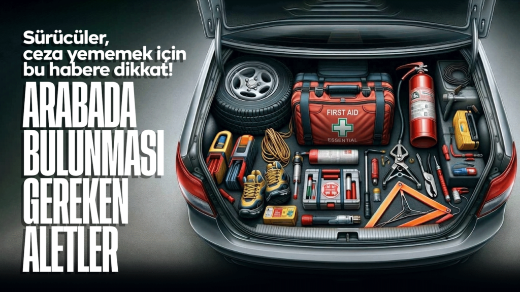 Sürücüler dikkat! Arabalarda Bulunması Gereken Aletler Nelerdir? Cezası Kaç TL?