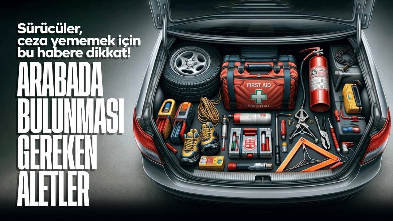 suruculer-dikkat!-arabalarda-bulunmasi-gereken-aletler-nelerdir?-cezasi-kac-tl?