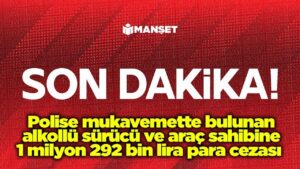 polise-mukavemette-bulunan-alkollu-surucu-ve-arac-sahibine-1-milyon-292-bin-lira-para-cezasi