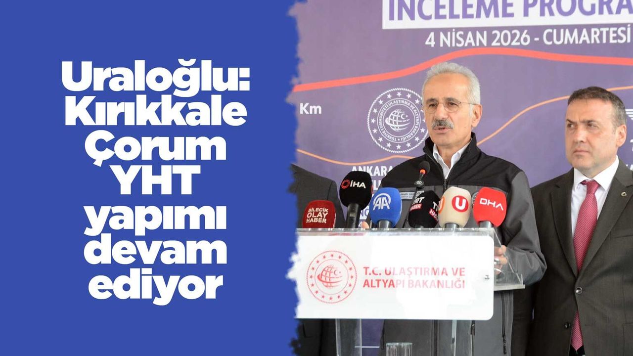 uraloglu:-kirikkale-corum-yht-yapimi-devam-ediyor