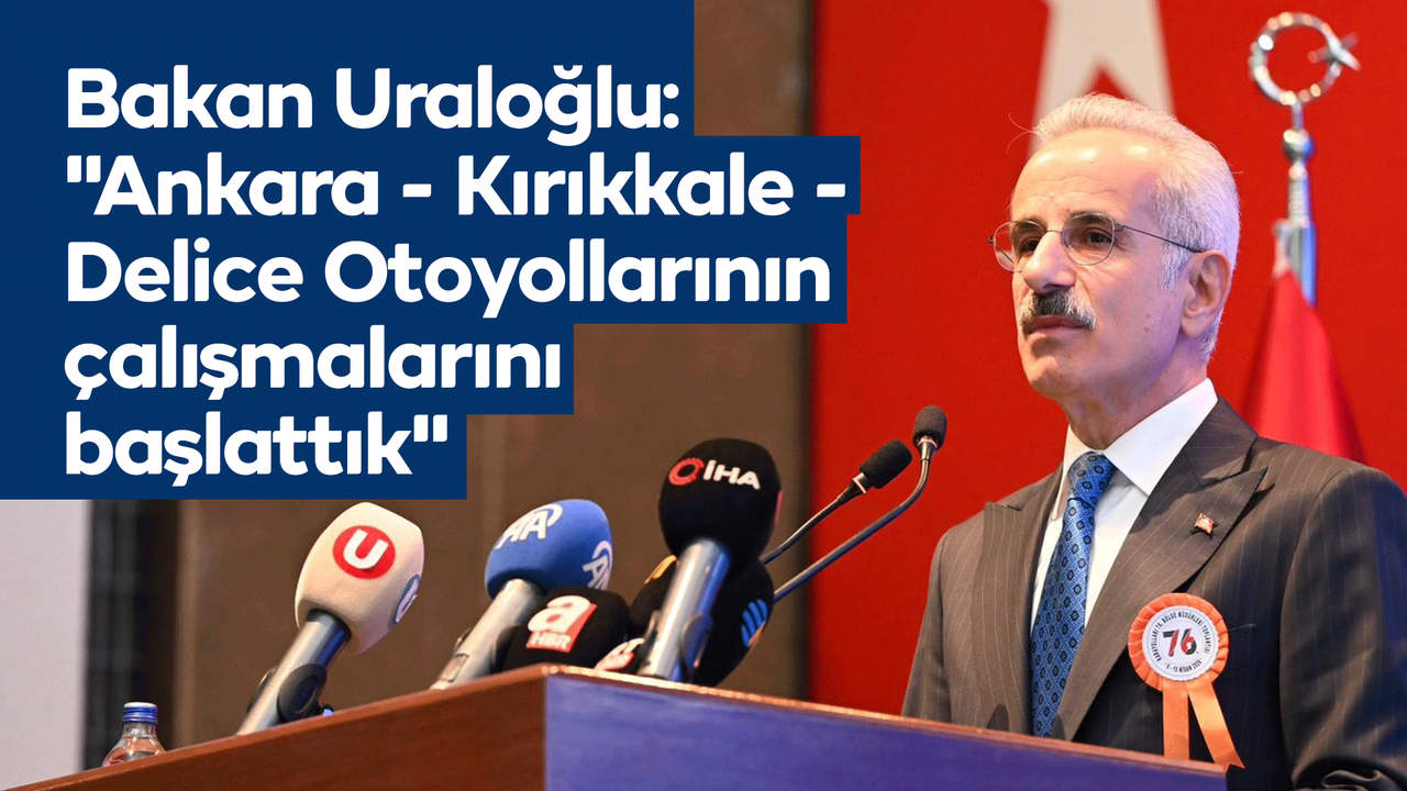 bakan-uraloglu:-“antalya-–-alanya-ve-ankara-–-kirikkale-–-delice-otoyollarinin-calismalarini-baslattik”