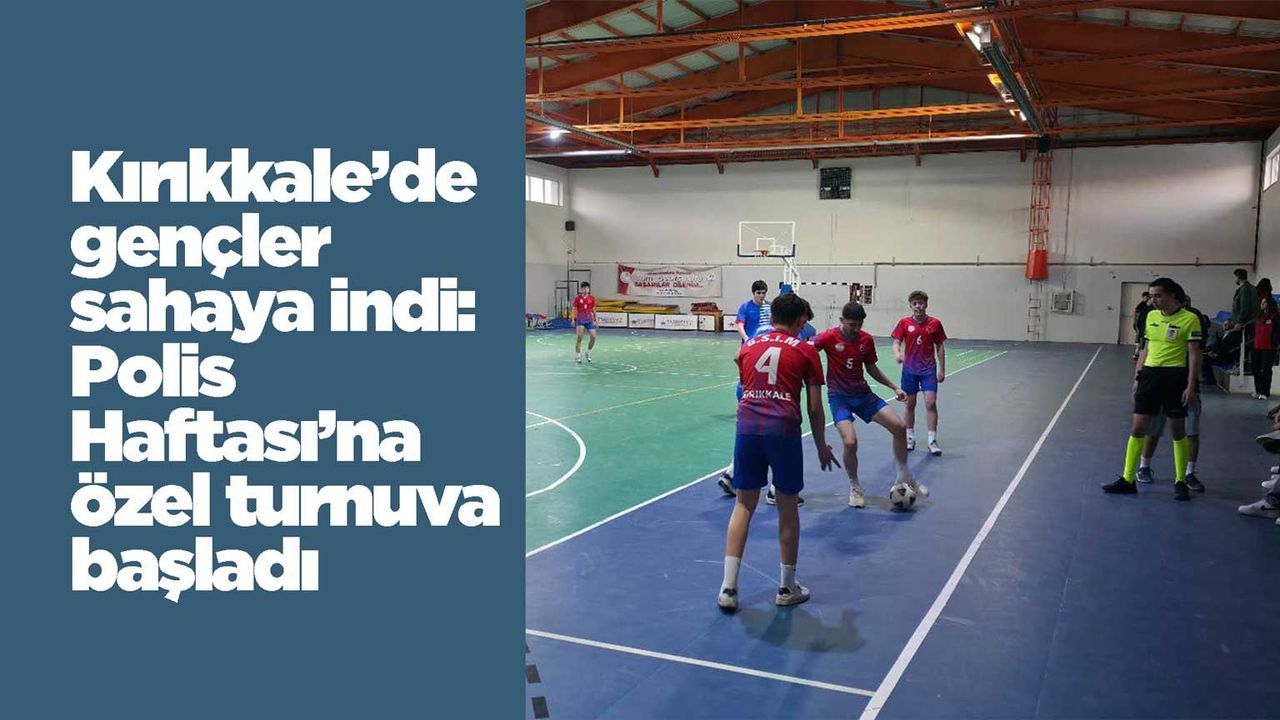 kirikkale’de-gencler-sahaya-indi:-polis-haftasi’na-ozel-turnuva-basladi