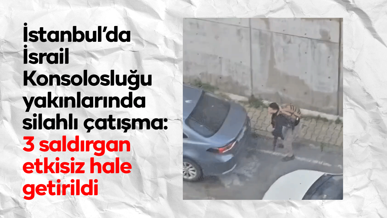 istanbul’da-israil-konsoloslugu-yakinlarinda-silahli-catisma:-3-saldirgan-etkisiz-hale-getirildi