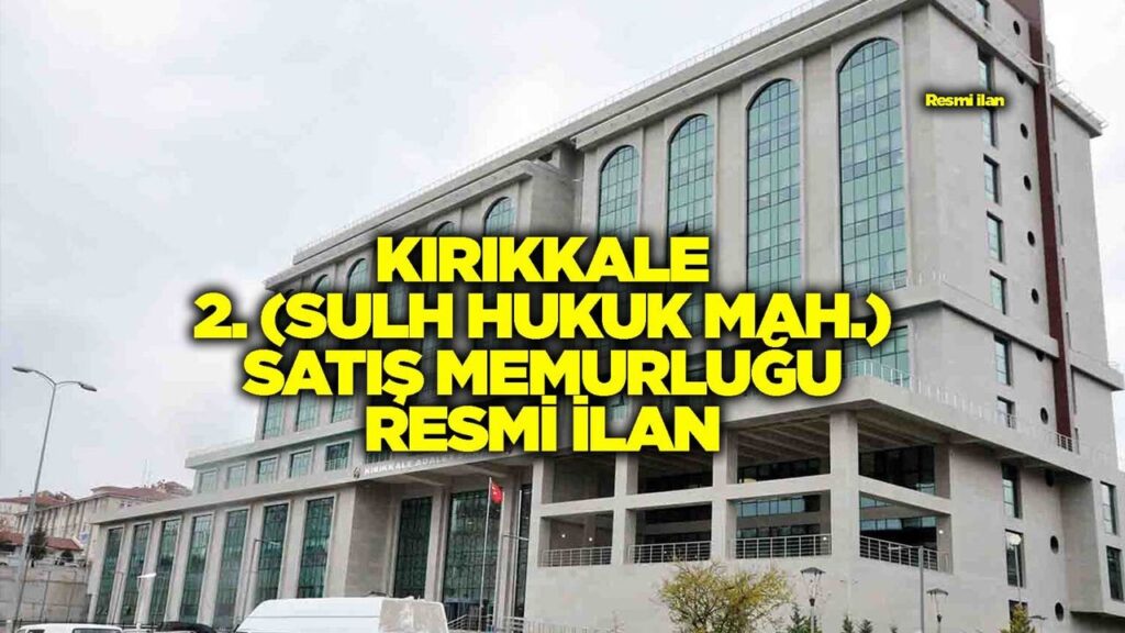 kirikkale-2-(sulh-hukuk-mah.)-satis-memurlugu-resmi-ilan