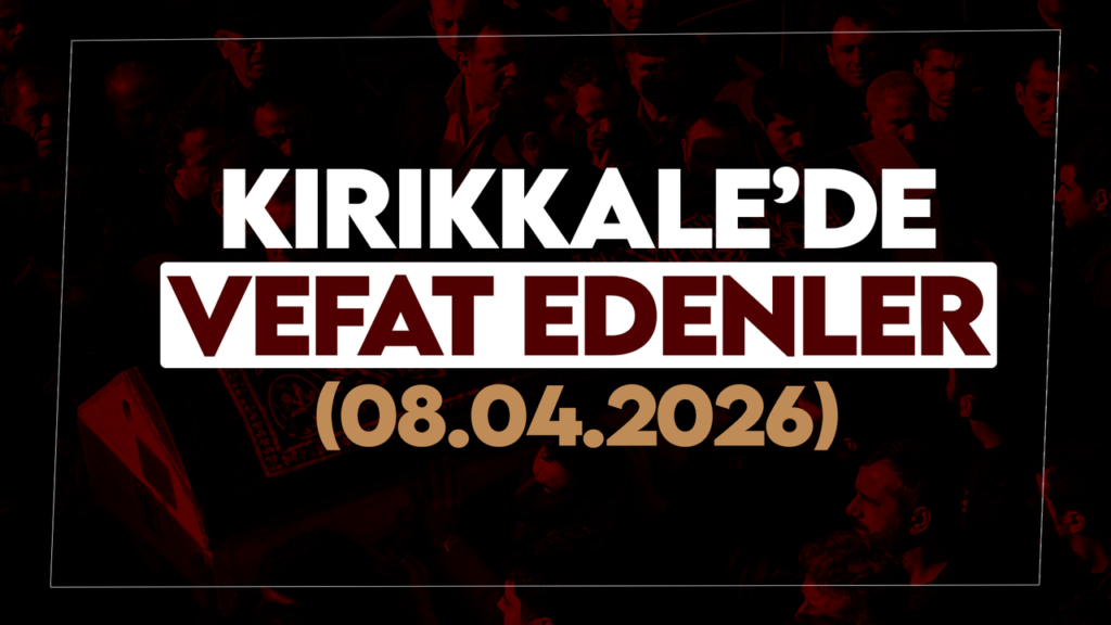 kirikkale’de-bugun-(08-nisan-2026)-vefat-edenler