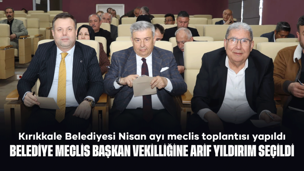kirikkale-belediyesi-nisan-ayi-meclis-toplantisi-yapildi:-yeni-gorev-dagilimlari-belirlendi