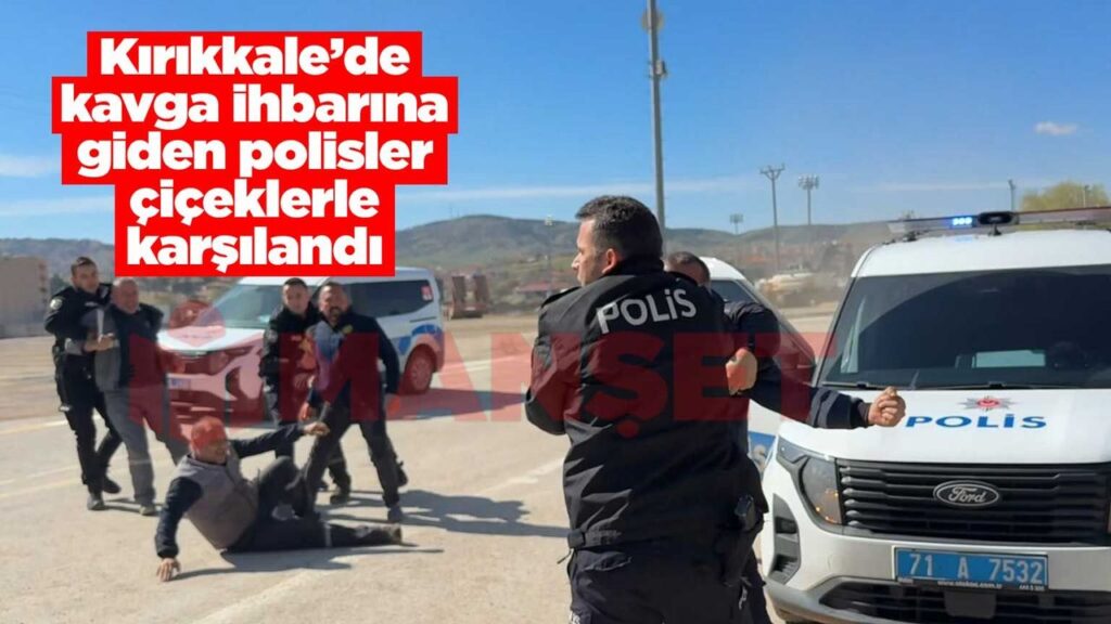 kirikkale’de-kavga-ihbarina-giden-polisler-ciceklerle-karsilandi