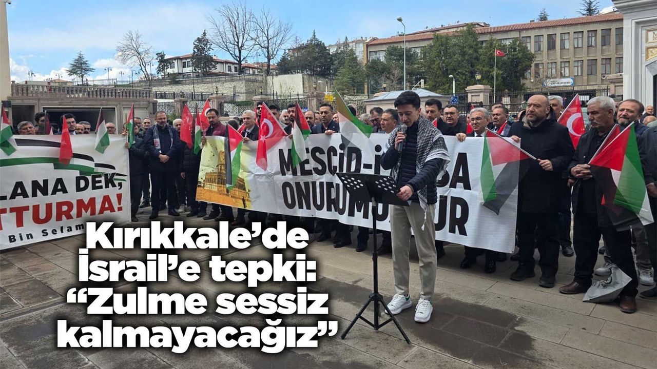 kirikkale’de-israil’e-tepki:-“zulme-sessiz-kalmayacagiz”
