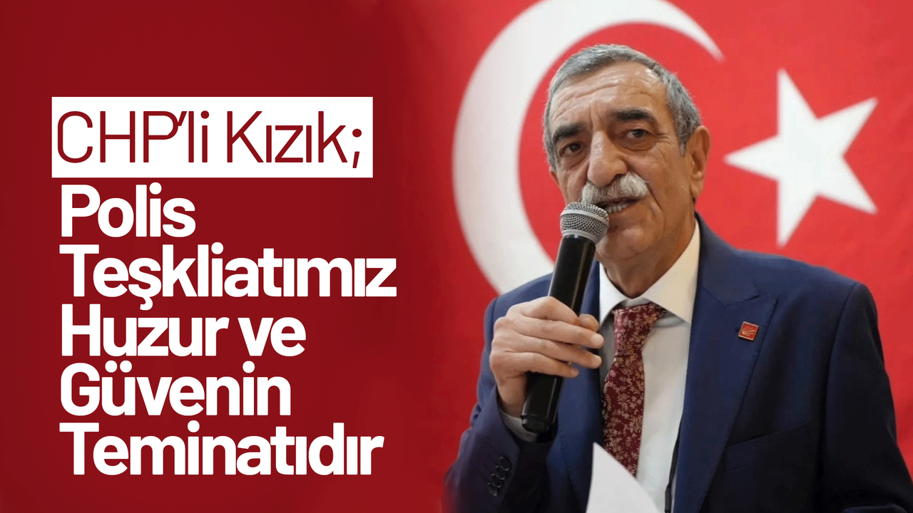 chp’li-kizik:-polis-teskilatimiz-huzur-ve-guvenin-teminatidir