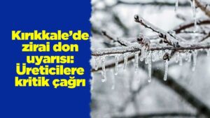 kirikkale’de-zirai-don-uyarisi:-ureticilere-kritik-cagri