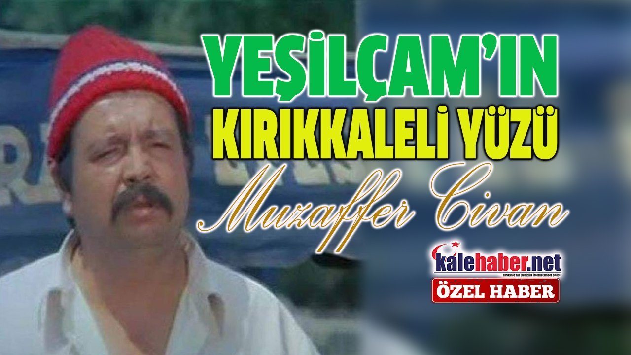 yesilcam’in-kirikkaleli-yuzu:-muzaffer-civan