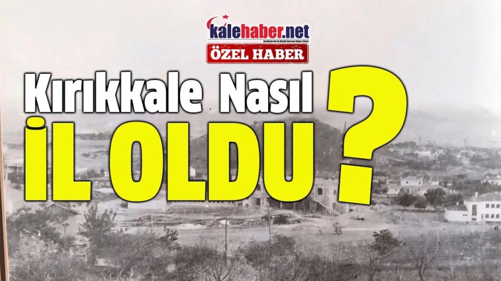 kirikkale-nasil-il-oldu?