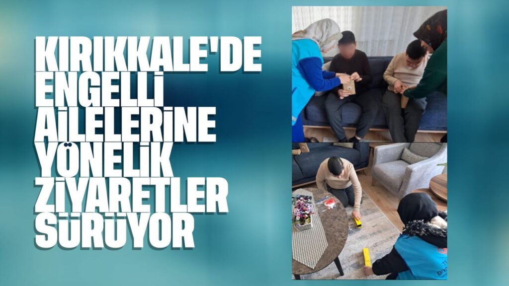 kirikkale’de-engelli-ailelerine-yonelik-ziyaretler-suruyor