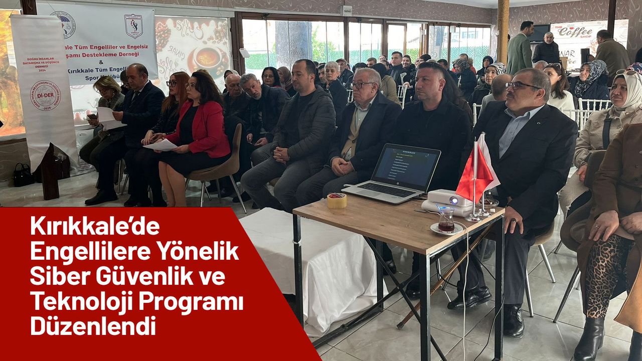 kirikkale’de-engellilere-yonelik-siber-guvenlik-ve-teknoloji-programi-duzenlendi