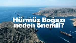 Hürmüz Boğazı nedir, neden önemli? Trump’tan dikkat çeken açıklamalar