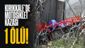 Kırıkkale’de motosiklet kazası; 1 ölü