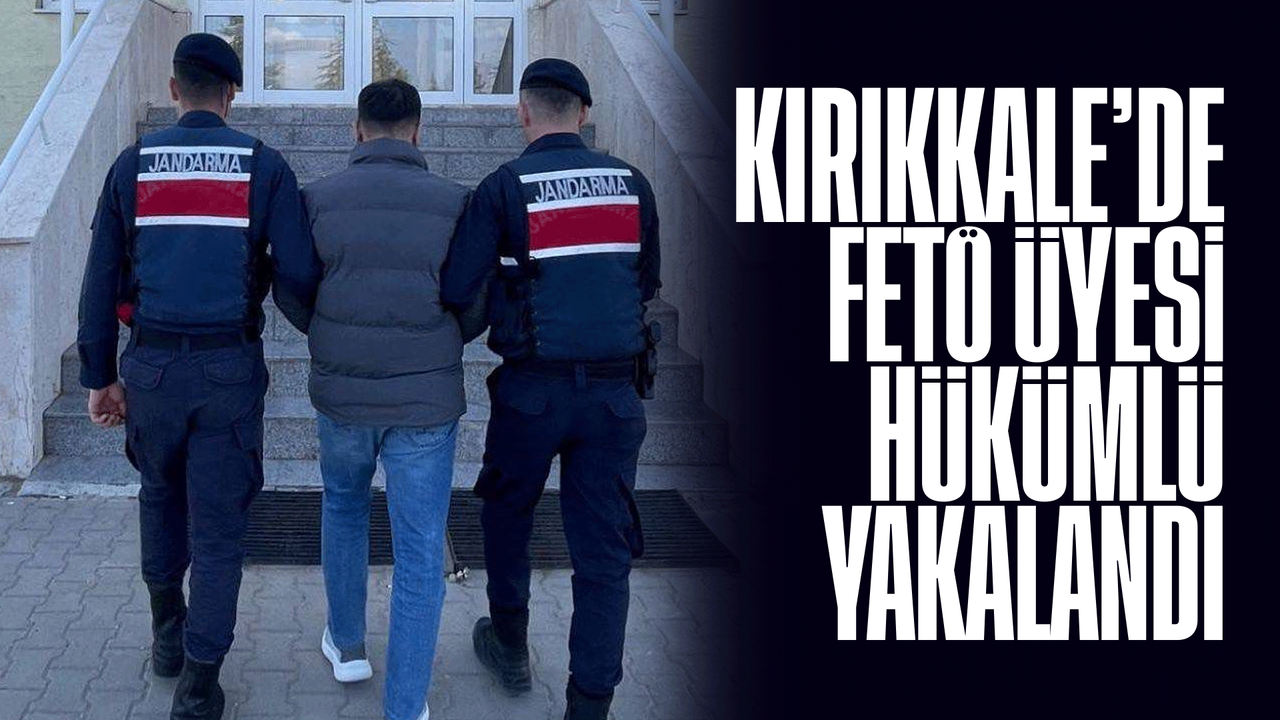 kirikkale’de-feto-uyesi-hukumlu-yakalandi