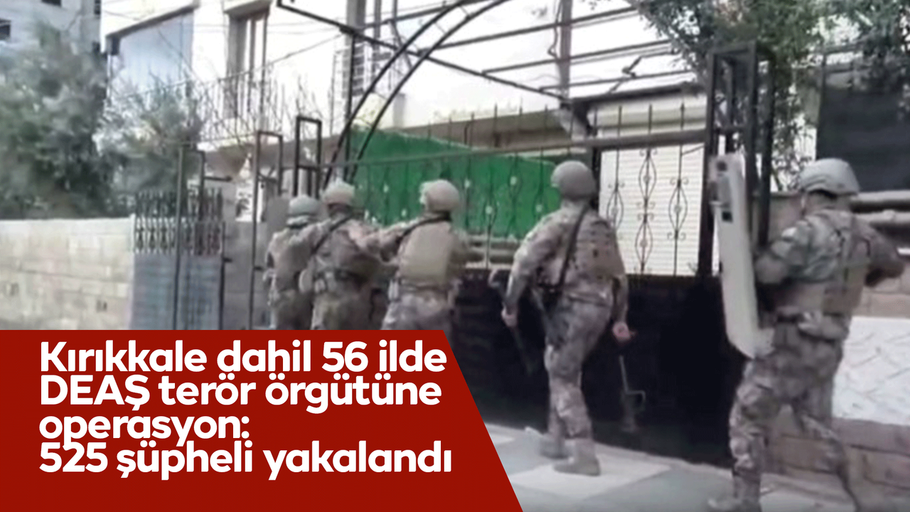 kirikkale-dahil-56-ilde-deas-teror-orgutune-operasyon:-525-supheli-yakalandi
