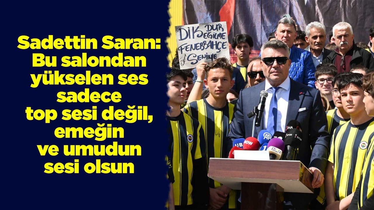 saran:-bu-salondan-yukselen-ses-sadece-top-sesi-degil,-emegin-ve-umudun-sesi-olsun