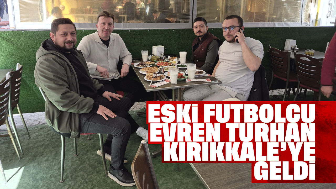 eski-futbolcu-evren-turhan-kirikkale’ye-geldi