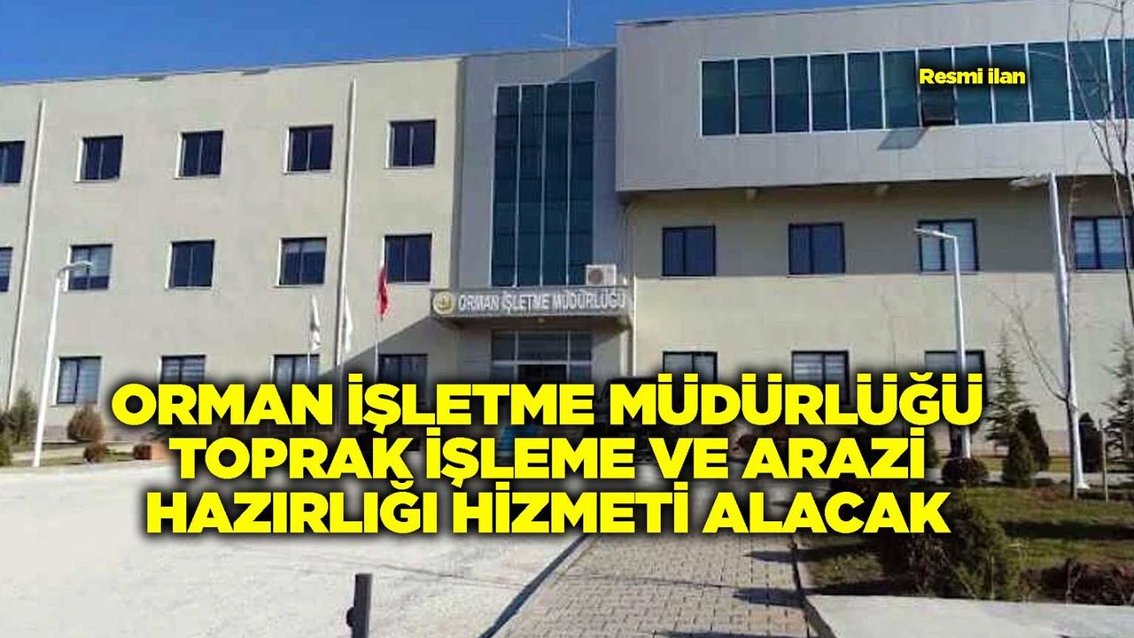 orman-isletme-mudurlugu-toprak-isleme-ve-arazi-hazirligi-hizmeti-alacak