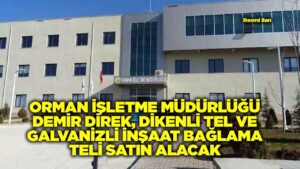 orman-isletme-mudurlugu-demir-direk,-dikenli-tel-ve-galvanizli-insaat-baglama-teli-satin-alacak