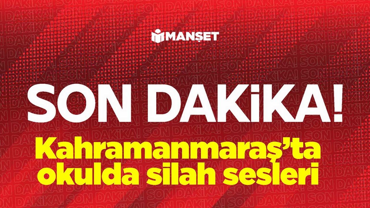 kahramanmaras’ta-okulda-silah-sesleri