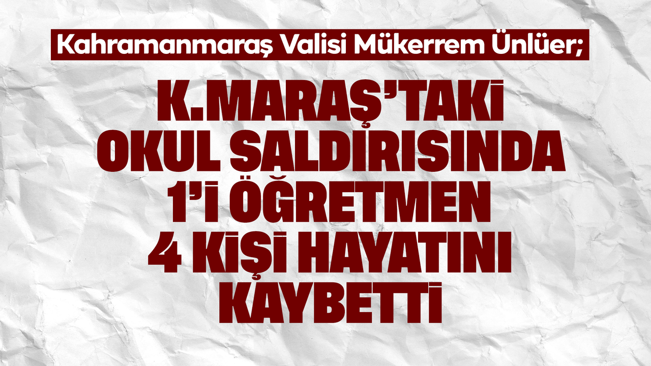 kahramanmaras’ta-okul-saldirisinda-4-kisi-hayatini-kaybetti