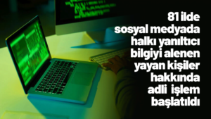 81-ilde-sosyal-medyada-halki-yaniltici-bilgiyi-alenen-yayan-kisiler-hakkinda-adli-islem-baslatildi