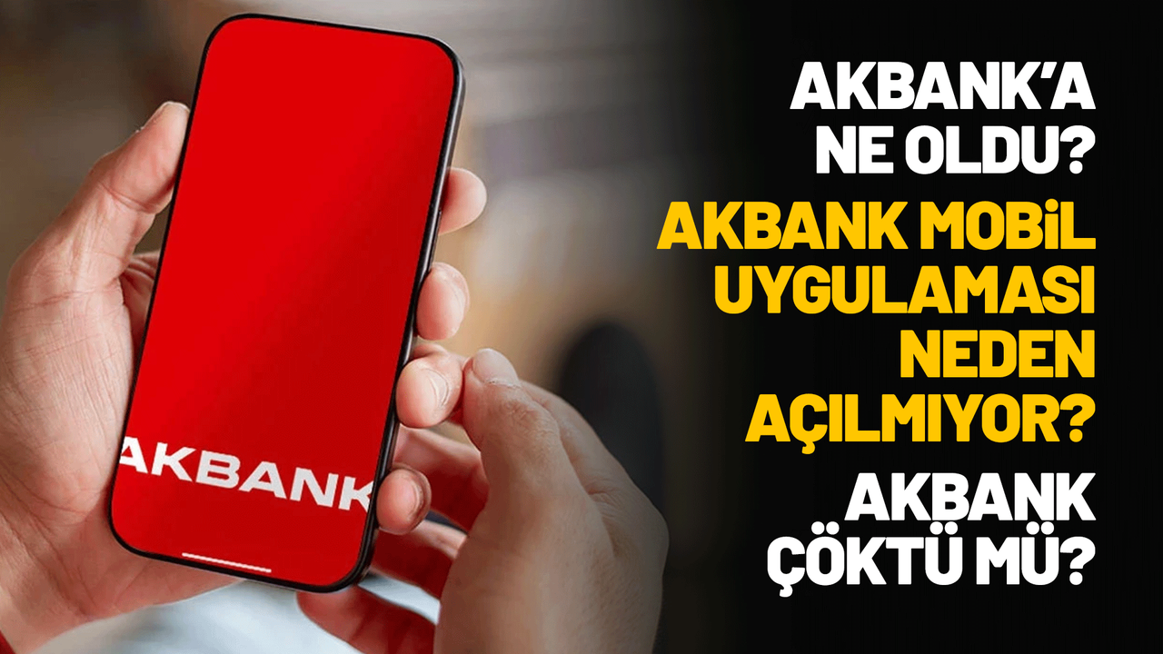 akbank-coktu-mu?-akbank’a-ne-oldu?-akbank’a-neden-girilmiyor?
