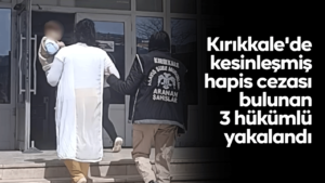kirikkale’de-kesinlesmis-hapis-cezasi-bulunan-3-hukumlu-yakalandi
