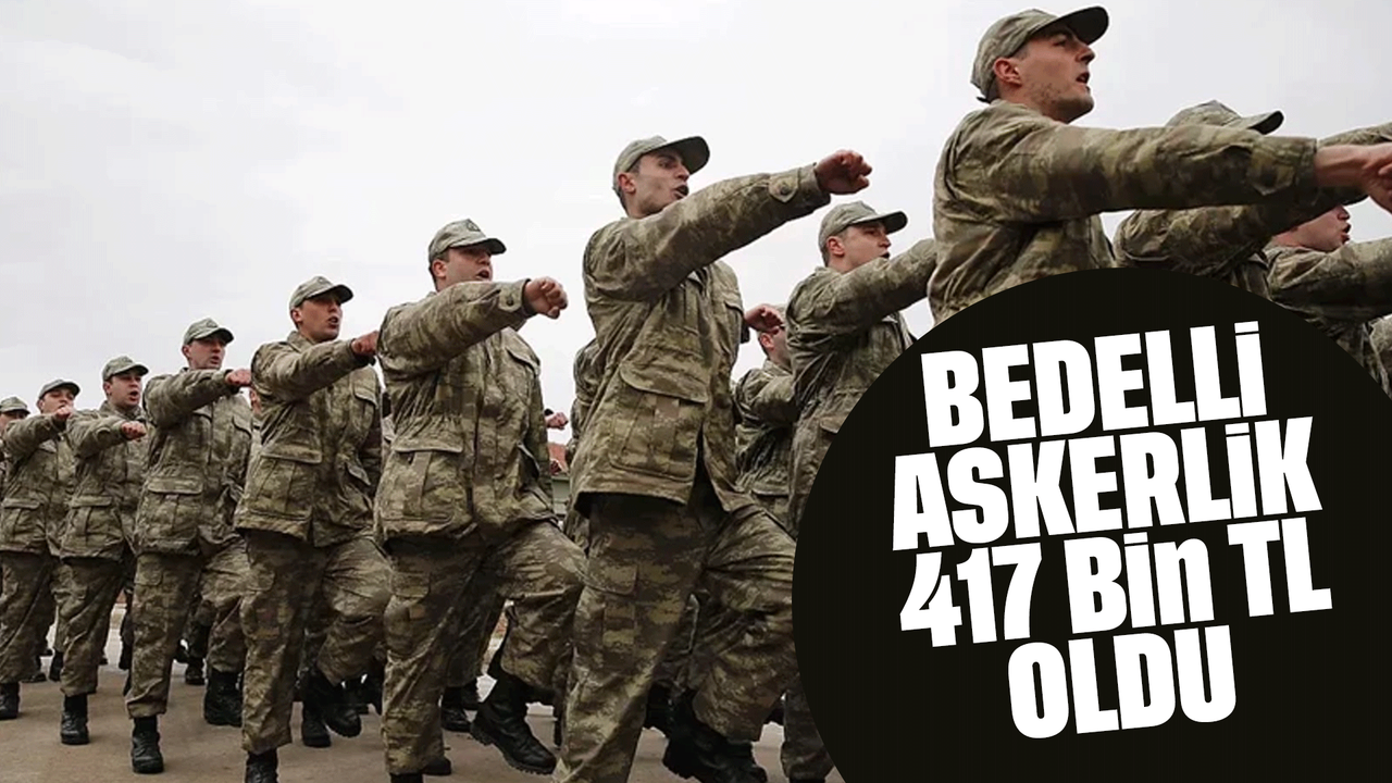 bedelli-askerlik-ucreti-417-bin-tl’ye-yukseldi
