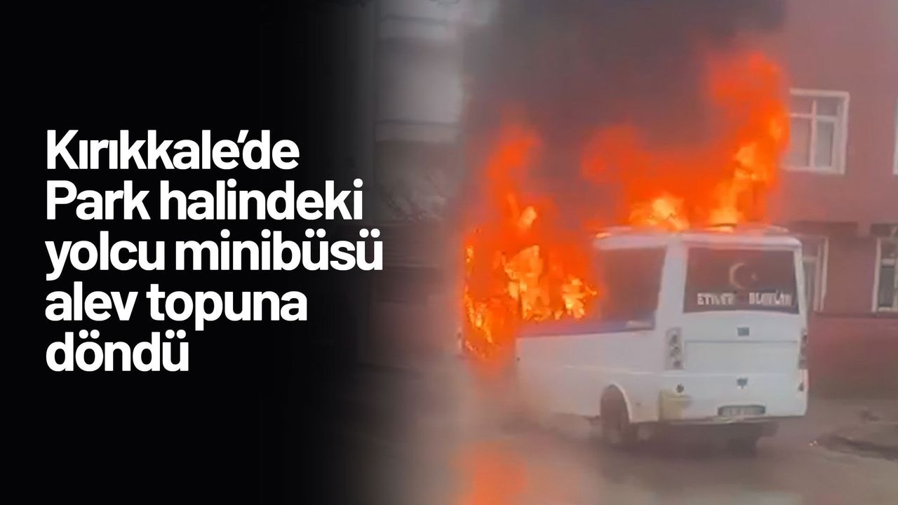 park-halindeki-yolcu-minibusu-alev-topuna-dondu