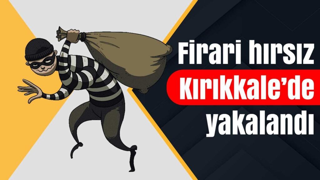 firari-hirsiz-kirikkale’de-yakalandi