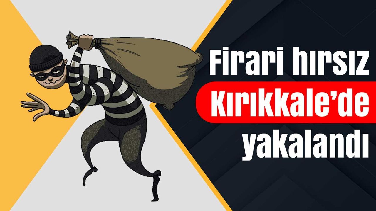 firari-hirsiz-kirikkale’de-yakalandi